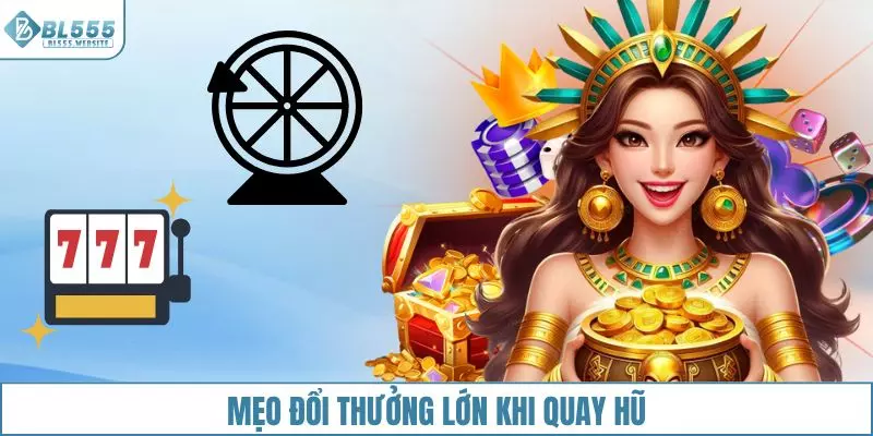 Mẹo đổi thưởng và làm giàu khi quay hũ