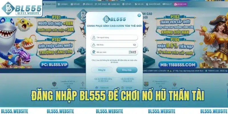 Đăng nhập tài khoản BL555 để chơi nổ hũ Thần Tài